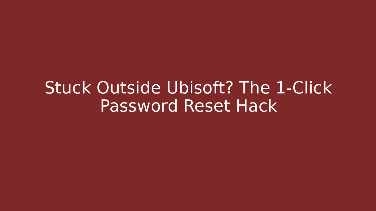 Stuck Outside Ubisoft? The 1-Click Password Reset Hack