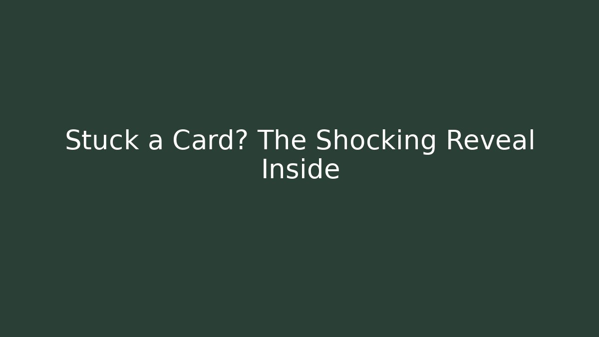Stuck a Card? The Shocking Reveal Inside
