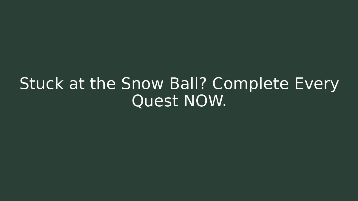Stuck at the Snow Ball? Complete Every Quest NOW.