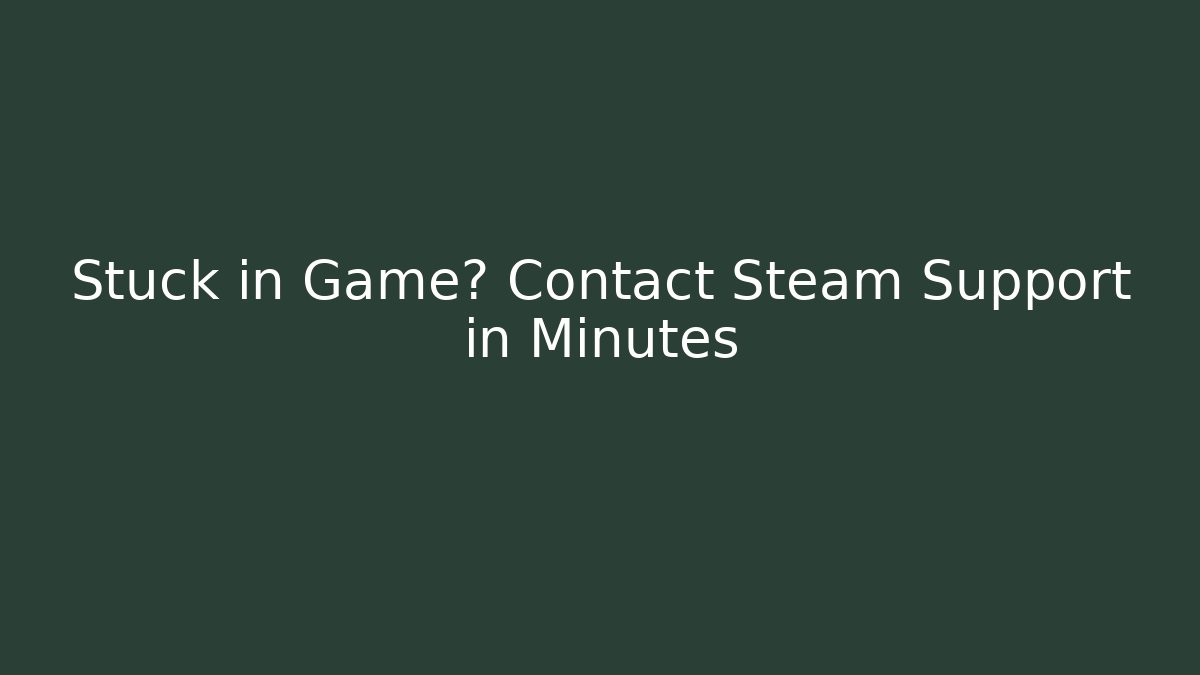 Stuck in Game? Contact Steam Support in Minutes
