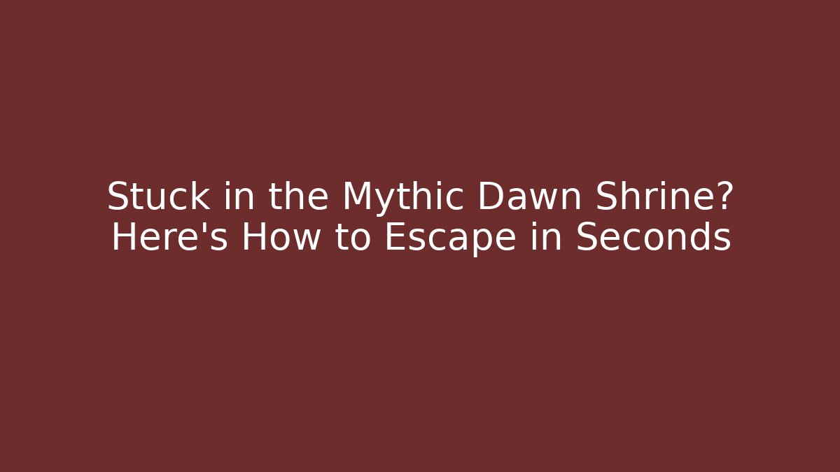 Stuck in the Mythic Dawn Shrine? Here's How to Escape in Seconds