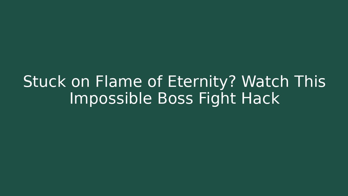 Stuck on Flame of Eternity? Watch This Impossible Boss Fight Hack
