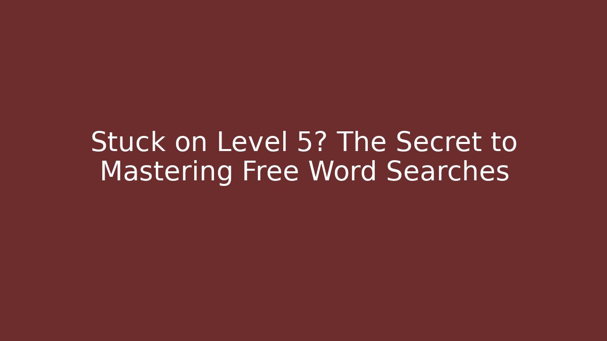 Stuck on Level 5? The Secret to Mastering Free Word Searches
