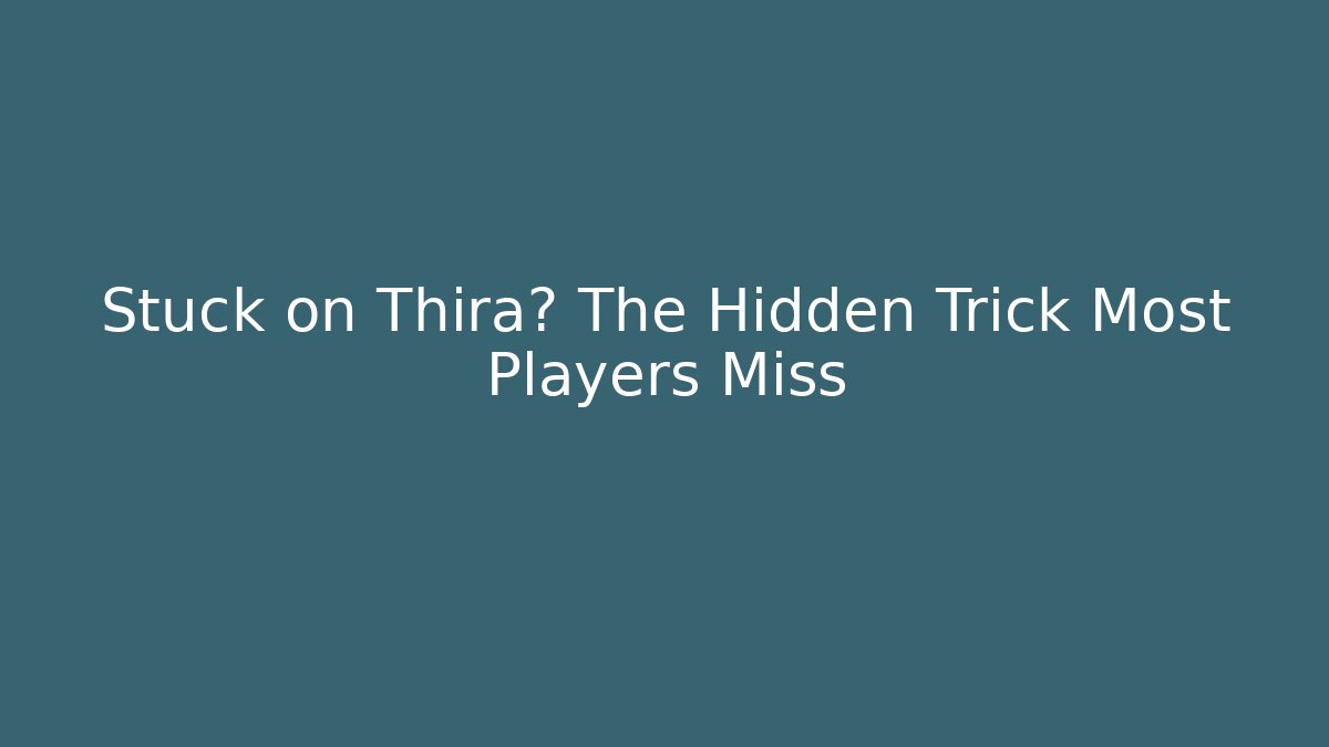Stuck on Thira? The Hidden Trick Most Players Miss