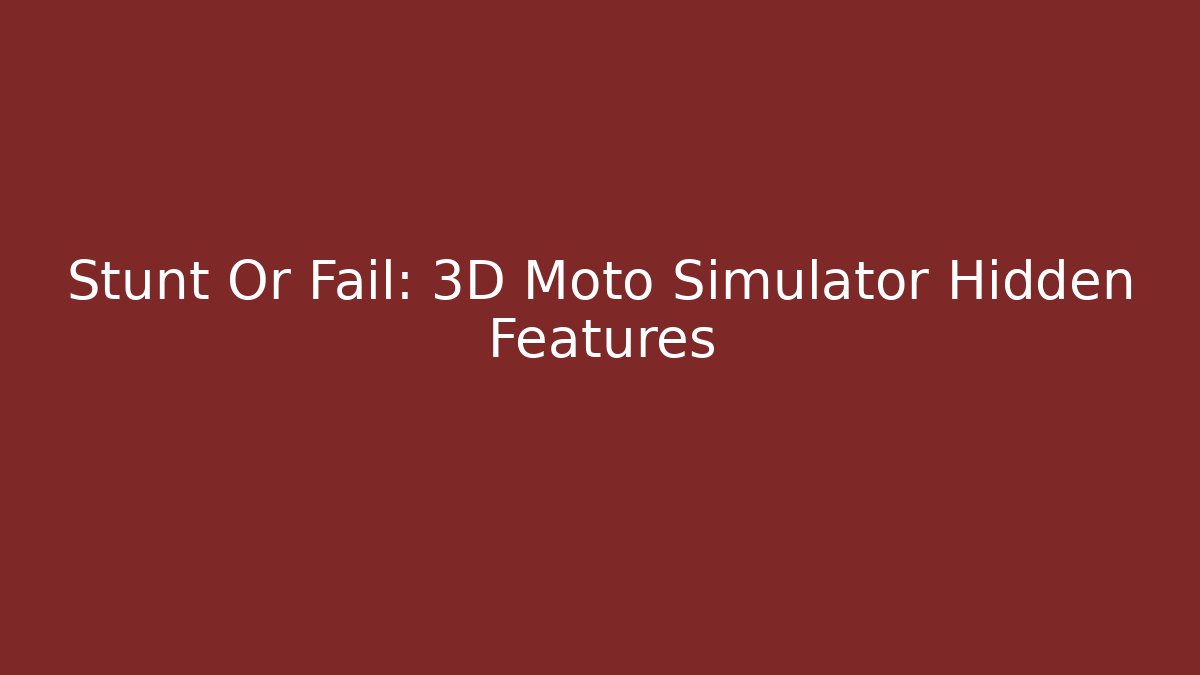 Stunt Or Fail: 3D Moto Simulator Hidden Features - Felix Cat Insurance