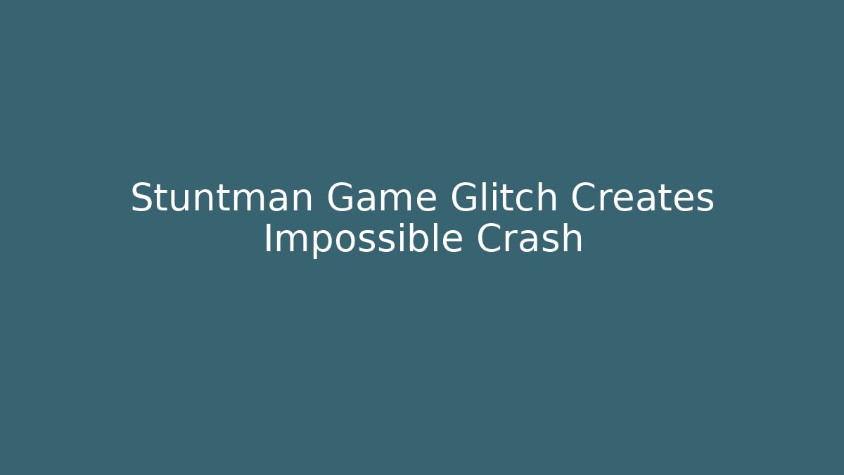 Stuntman Game Glitch Creates Impossible Crash