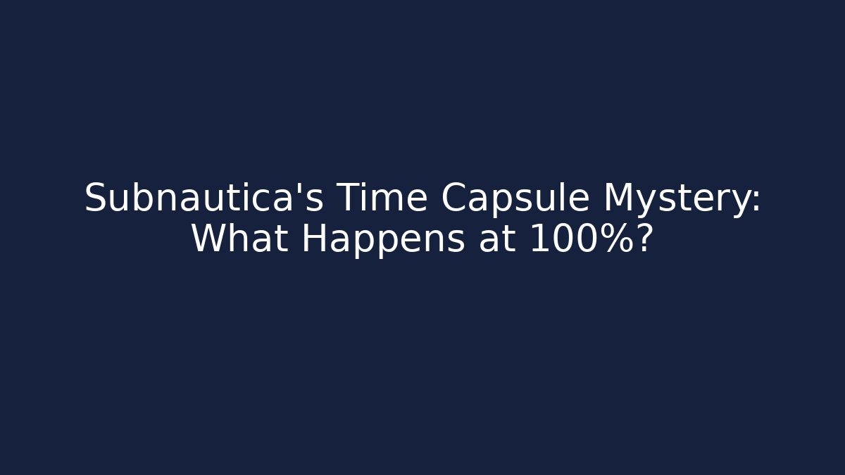 Subnautica's Time Capsule Mystery: What Happens at 100%? - Felix Cat Insurance