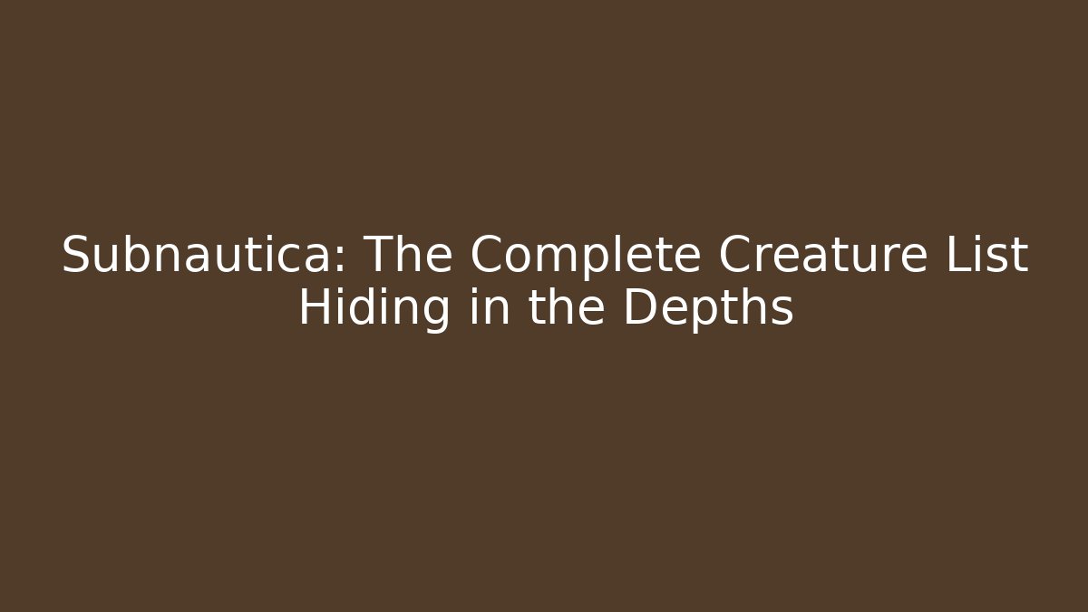 Subnautica: The Complete Creature List Hiding in the Depths