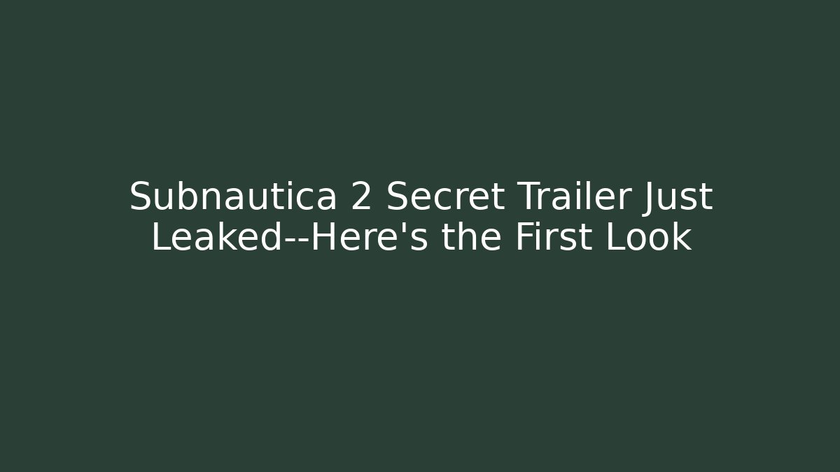 Subnautica 2 Secret Trailer Just Leaked—Here’s the First Look