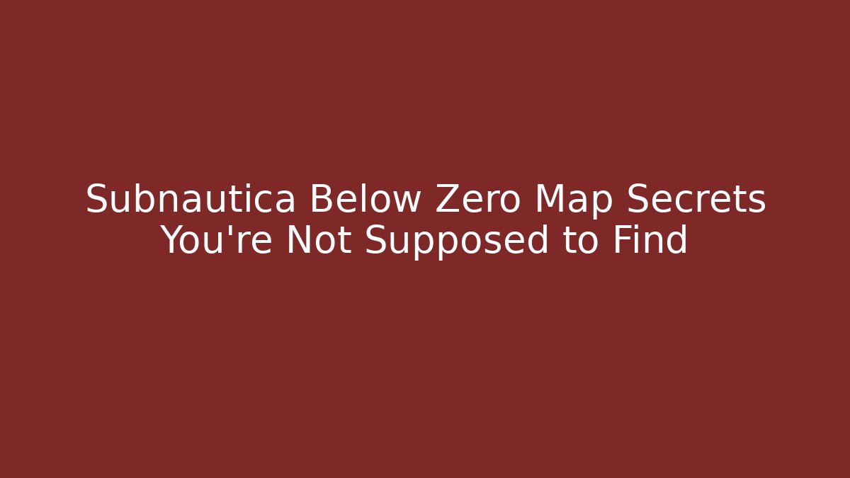 Subnautica Below Zero Map Secrets You're Not Supposed to Find