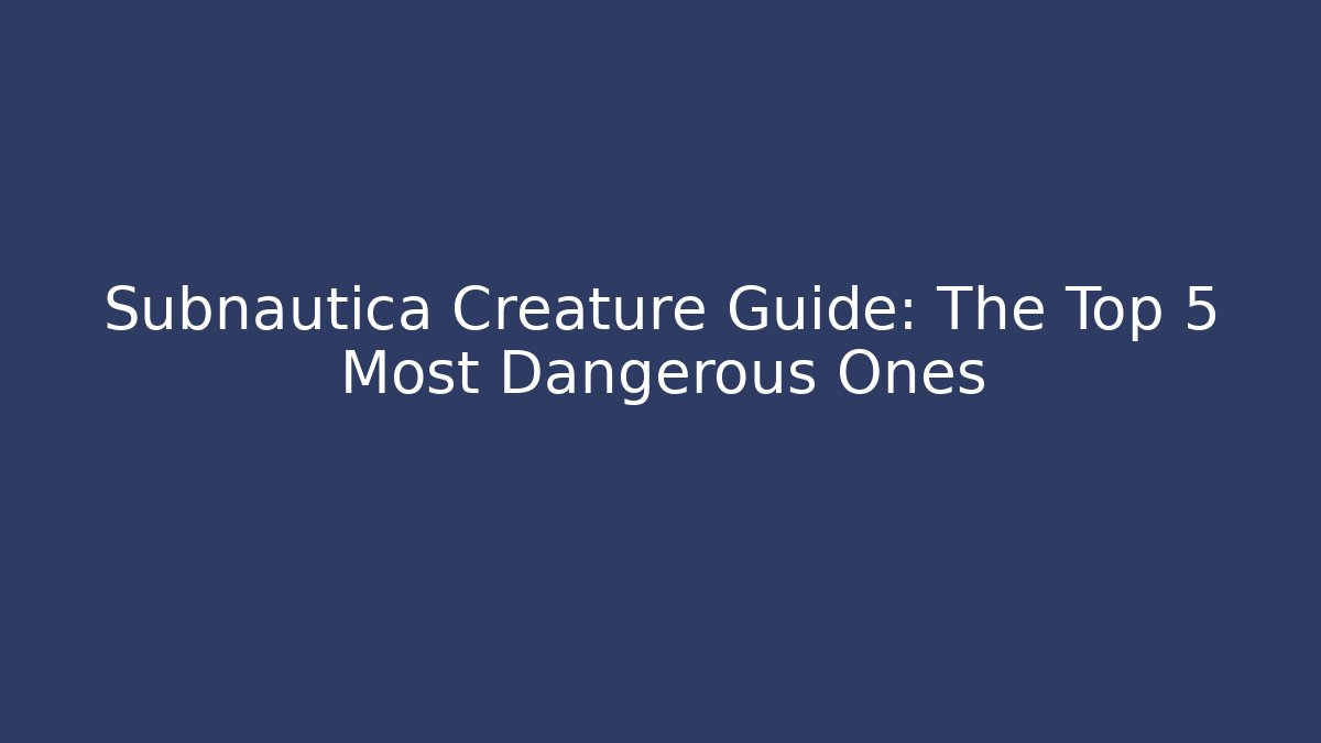 Subnautica Creature Guide: The Top 5 Most Dangerous Ones - Felix Cat Insurance