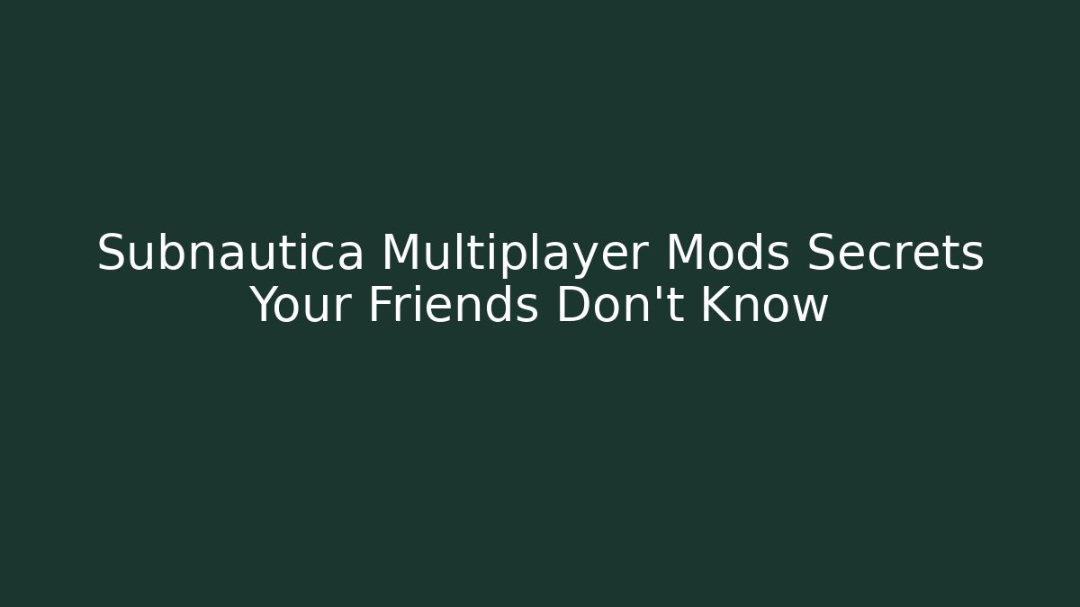 Subnautica Multiplayer Mods Secrets Your Friends Don't Know