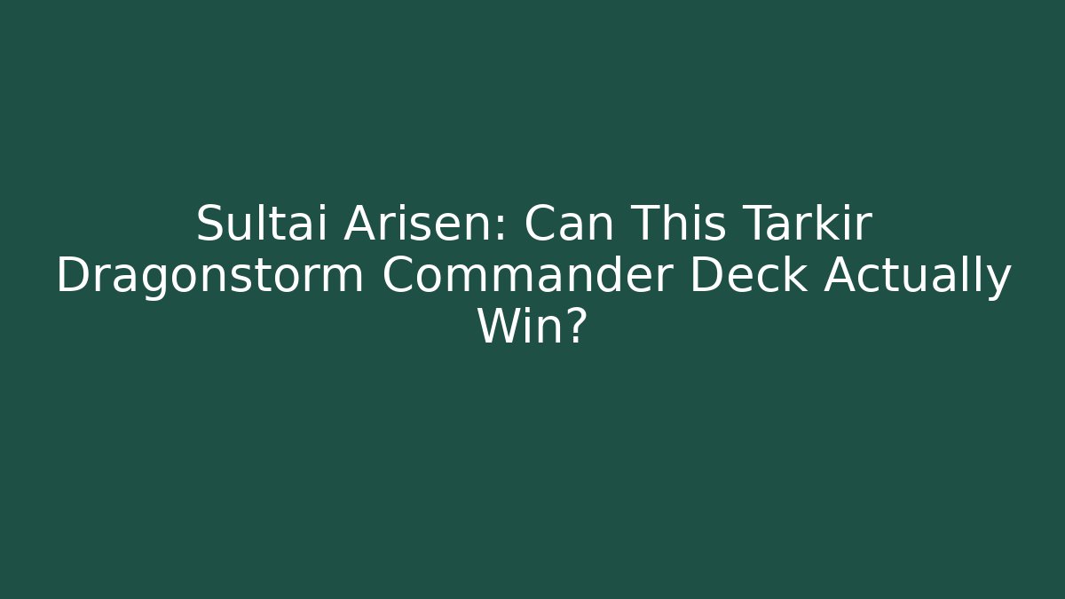 Sultai Arisen: Can This Tarkir Dragonstorm Commander Deck Actually Win?