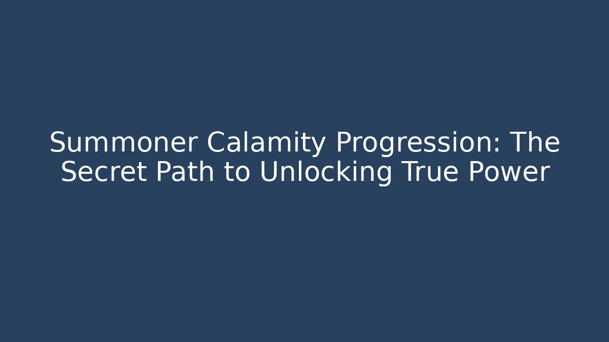 Summoner Calamity Progression: The Secret Path to Unlocking True Power