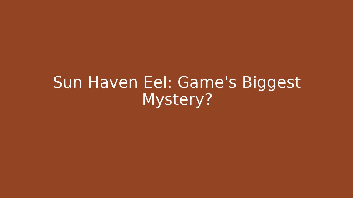 Sun Haven Eel: Game's Biggest Mystery?