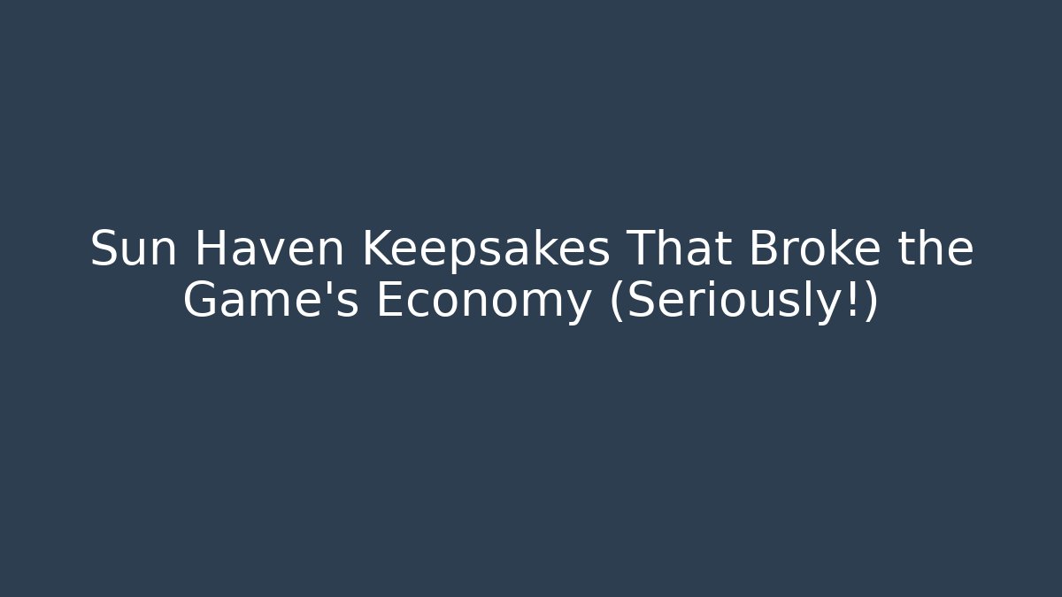 Sun Haven Keepsakes That Broke the Game's Economy (Seriously!)