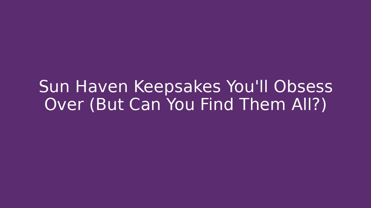 Sun Haven Keepsakes You'll Obsess Over (But Can You Find Them All?)