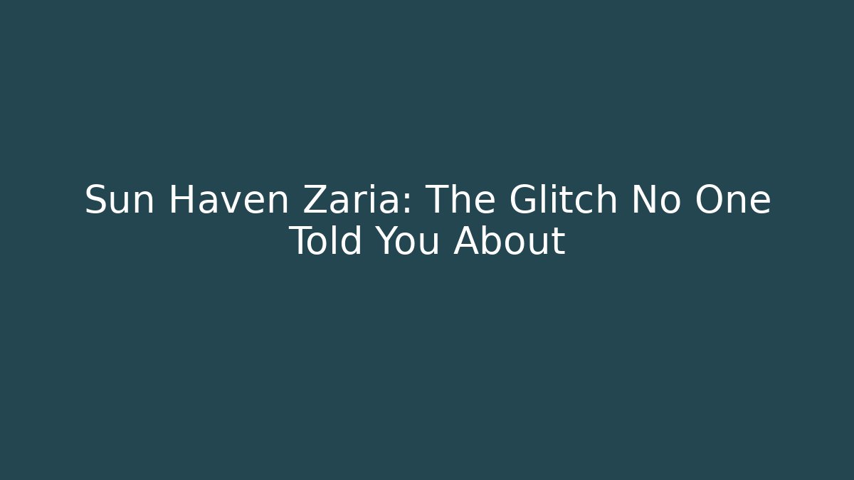 Sun Haven Zaria: The Glitch No One Told You About