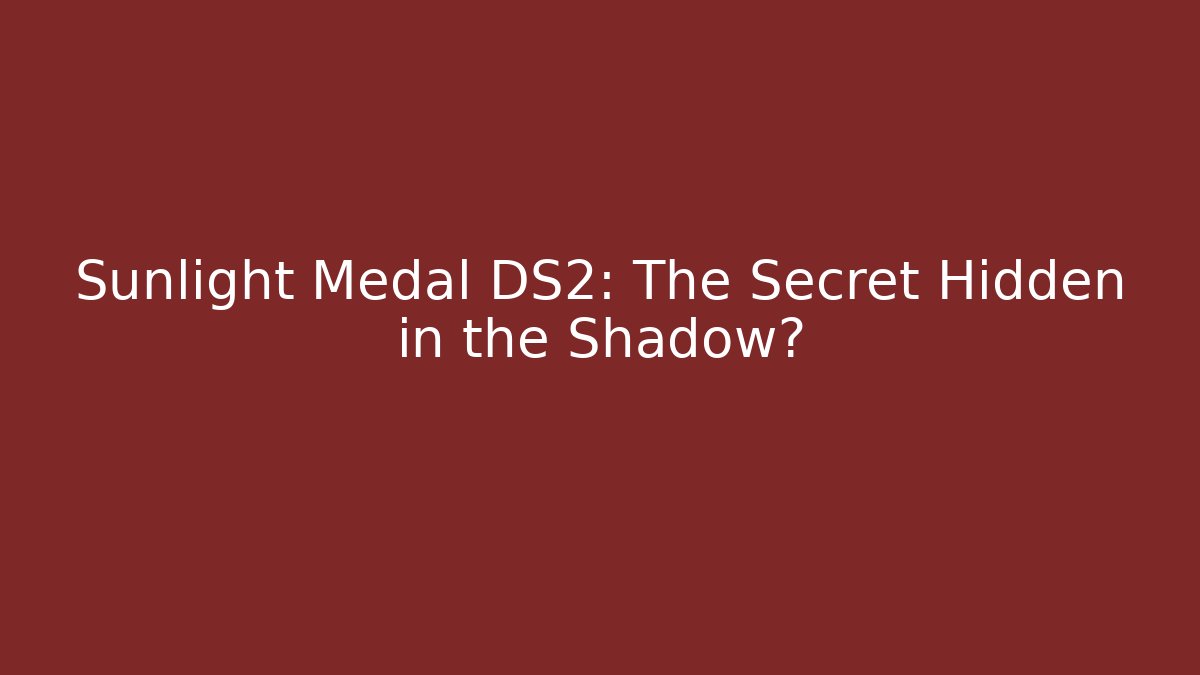 Sunlight Medal DS2: The Secret Hidden in the Shadow?