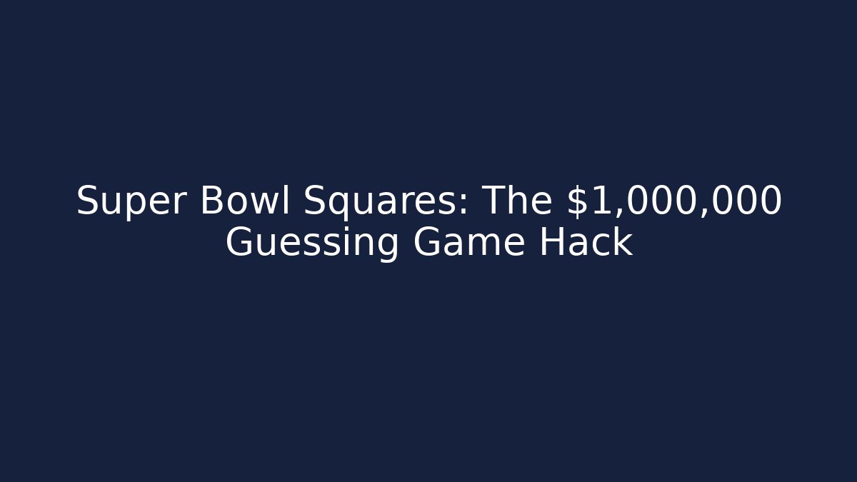 Super Bowl Squares: The $1,000,000 Guessing Game Hack