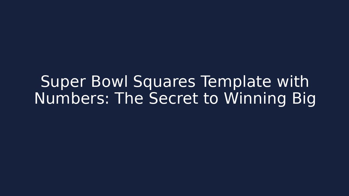 Super Bowl Squares Template with Numbers: The Secret to Winning Big
