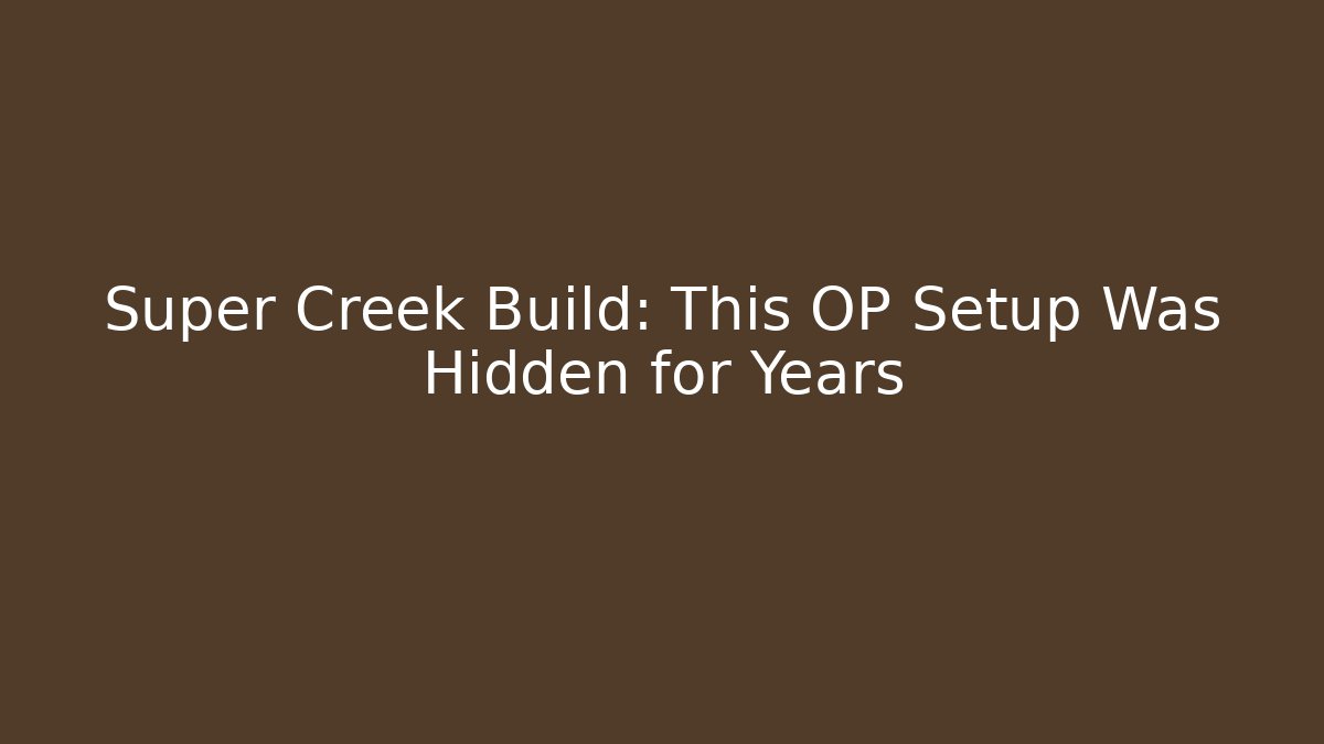 Super Creek Build: This OP Setup Was Hidden for Years