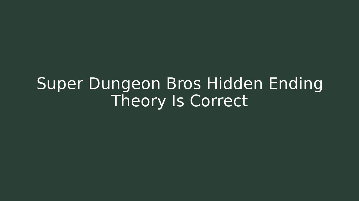 Super Dungeon Bros Hidden Ending Theory Is Correct - Felix Cat Insurance
