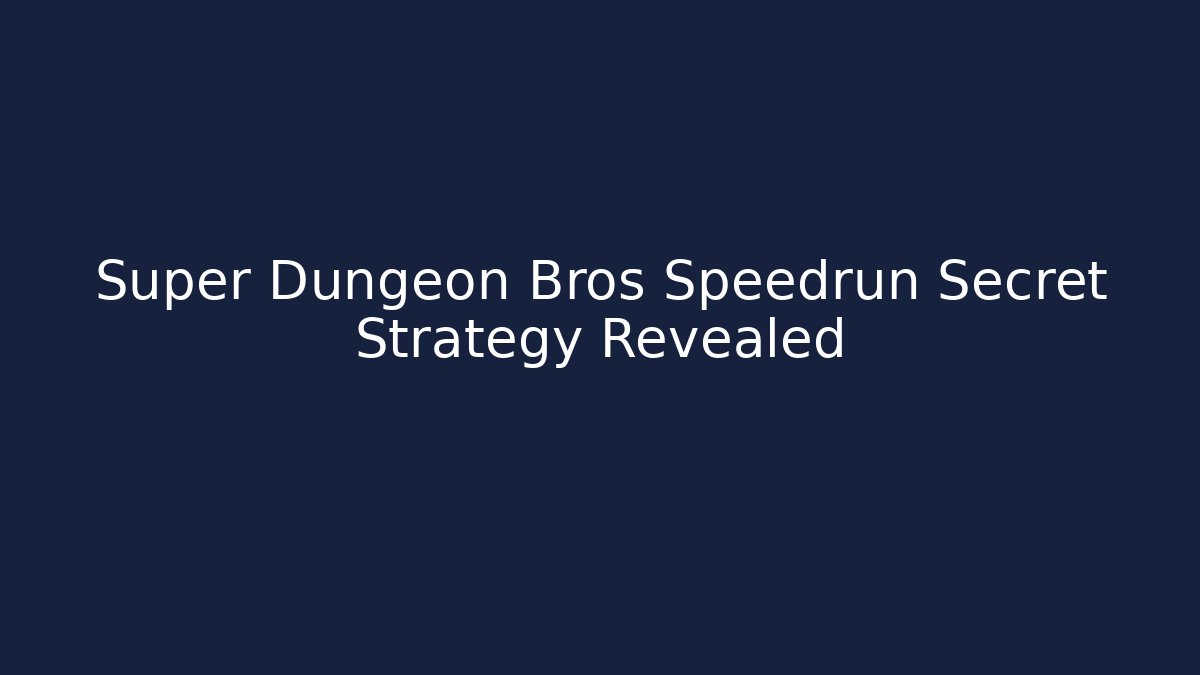 Super Dungeon Bros Speedrun Secret Strategy Revealed
