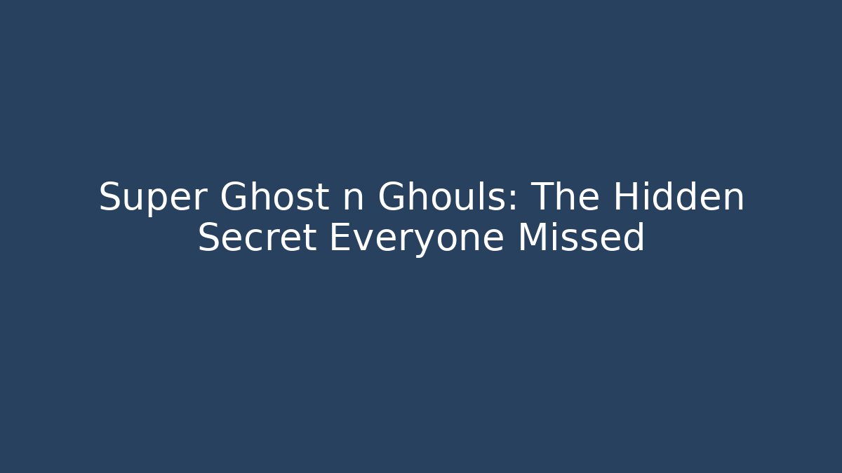 Super Ghost n Ghouls: The Hidden Secret Everyone Missed