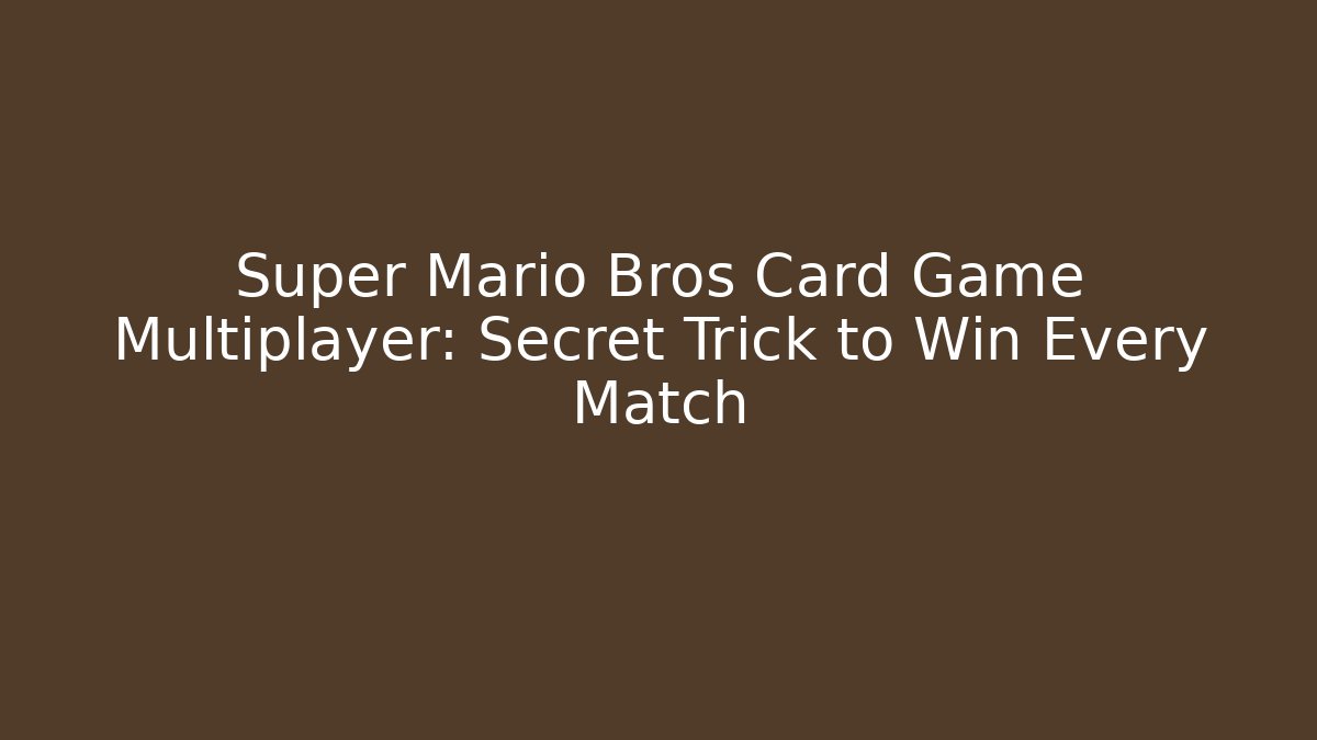 Super Mario Bros Card Game Multiplayer: Secret Trick to Win Every Match