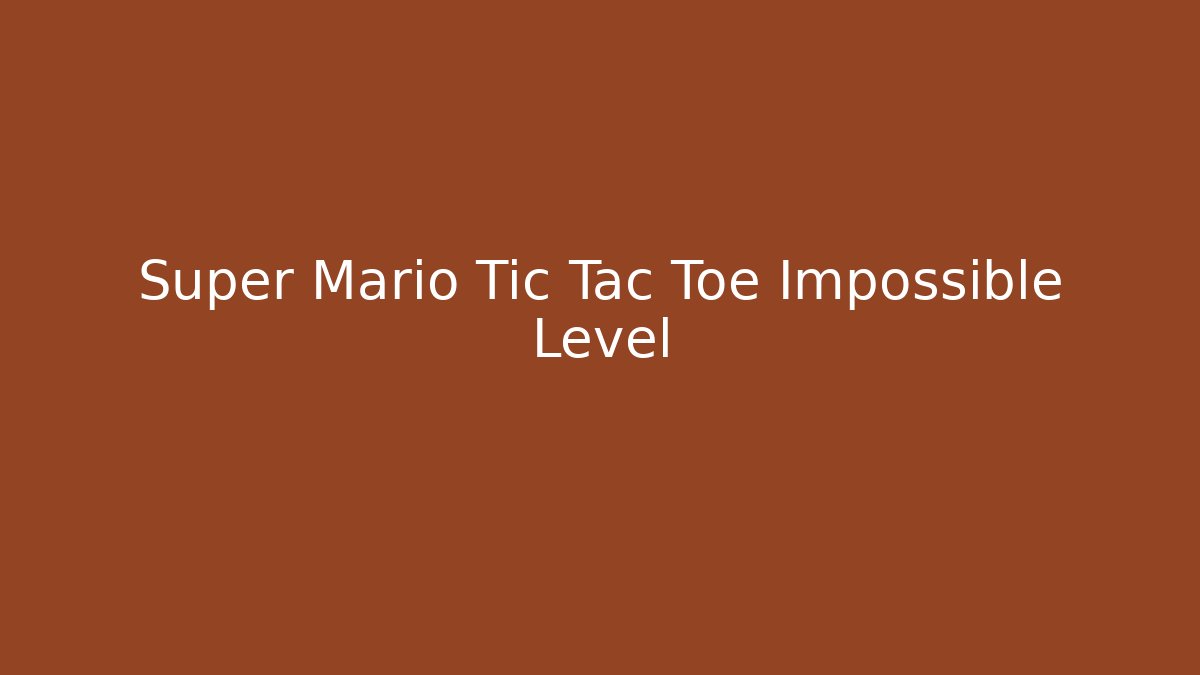 Super Mario Tic Tac Toe Impossible Level - Felix Cat Insurance