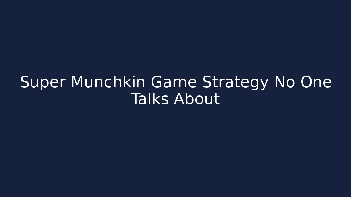 Super Munchkin Game Strategy No One Talks About