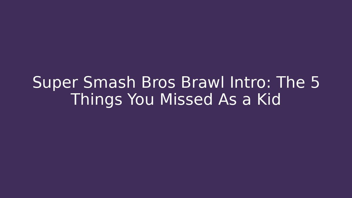 Super Smash Bros Brawl Intro: The 5 Things You Missed As a Kid