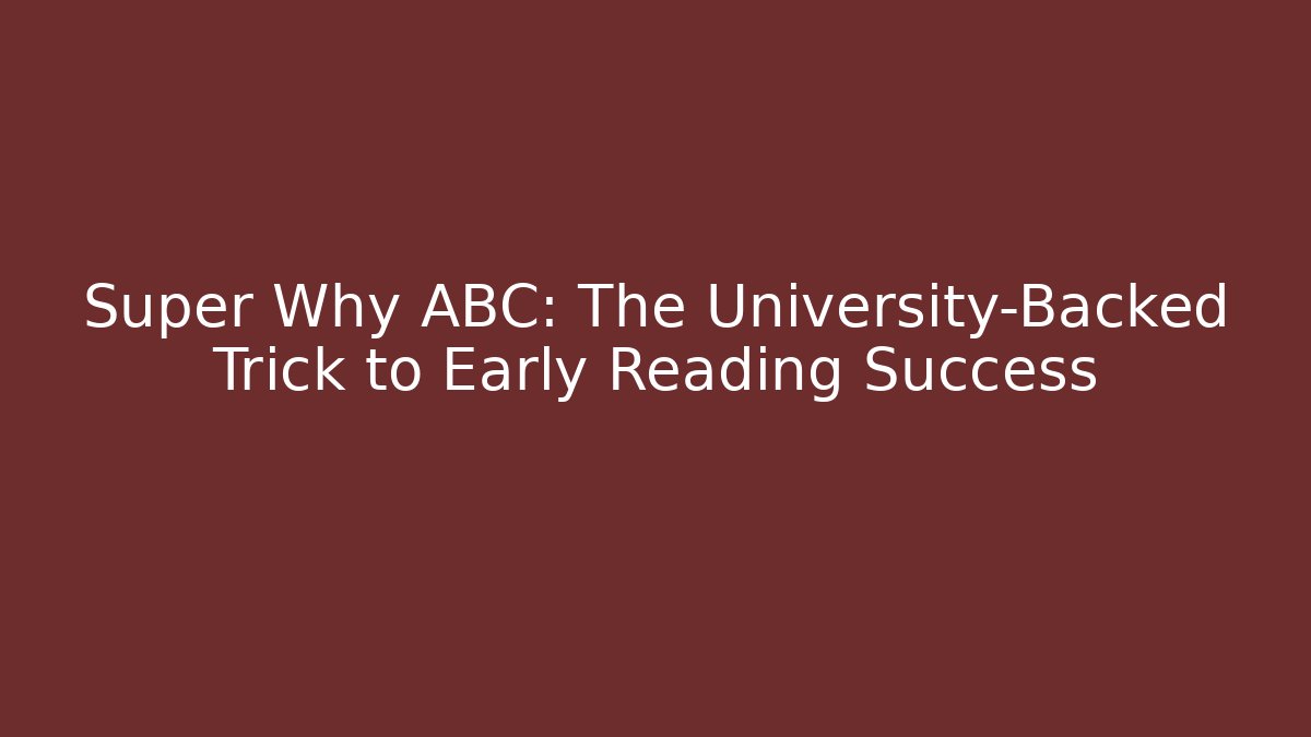 Super Why ABC: The University-Backed Trick to Early Reading Success - Felix Cat Insurance