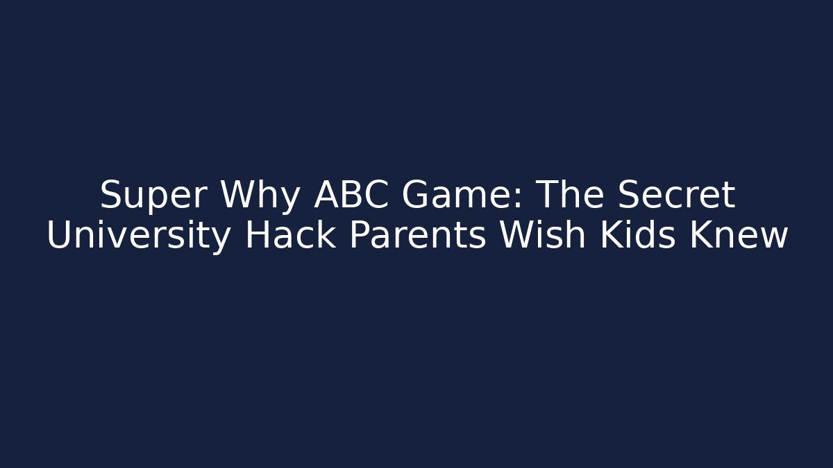 Super Why ABC Game: The Secret University Hack Parents Wish Kids Knew