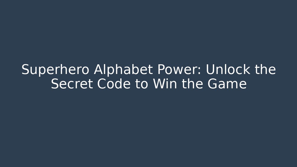 Superhero Alphabet Power: Unlock the Secret Code to Win the Game
