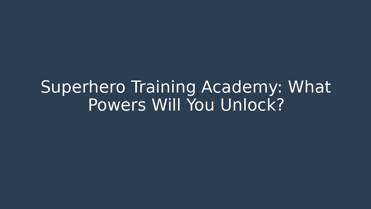 Superhero Training Academy: What Powers Will You Unlock?