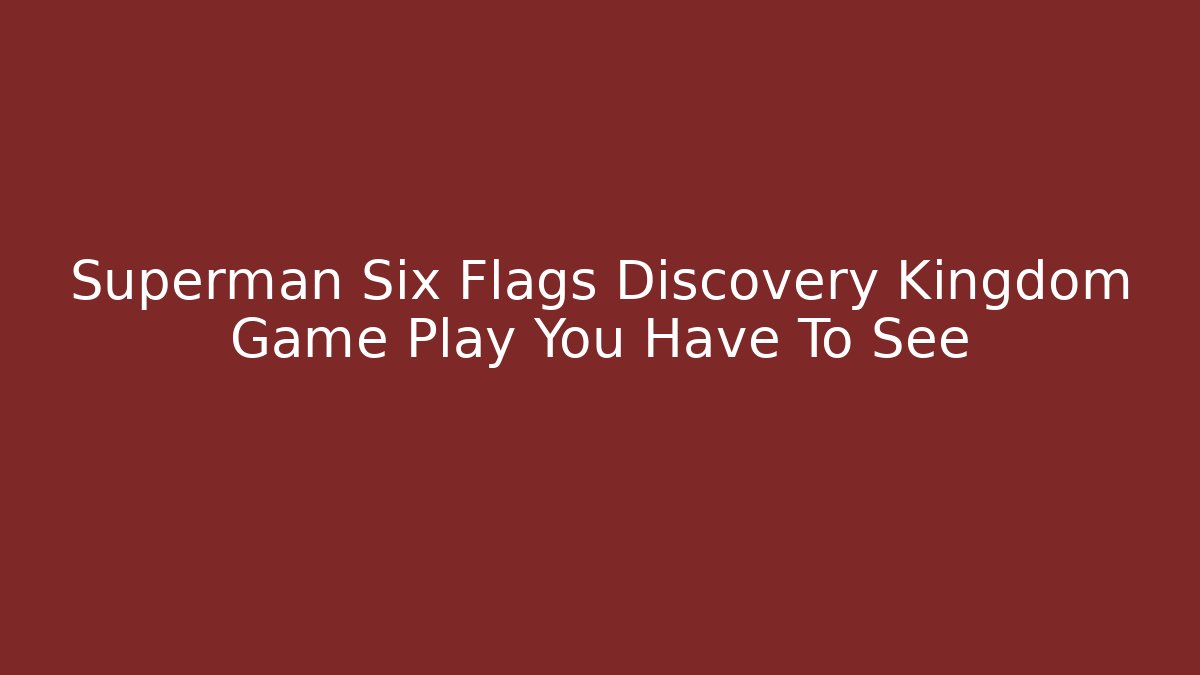 Superman Six Flags Discovery Kingdom Game Play You Have To See