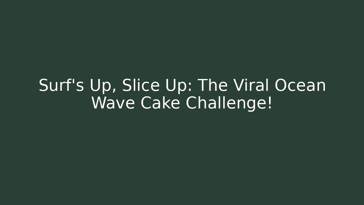 Surf's Up, Slice Up: The Viral Ocean Wave Cake Challenge!