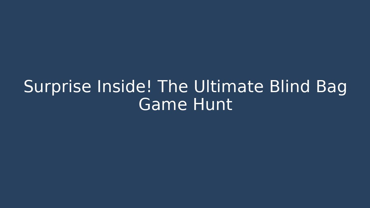 Surprise Inside! The Ultimate Blind Bag Game Hunt - Felix Cat Insurance