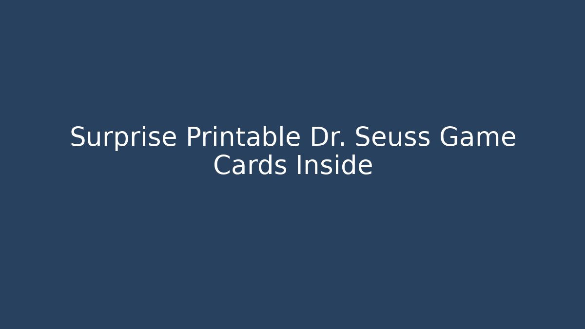 Surprise Printable Dr. Seuss Game Cards Inside