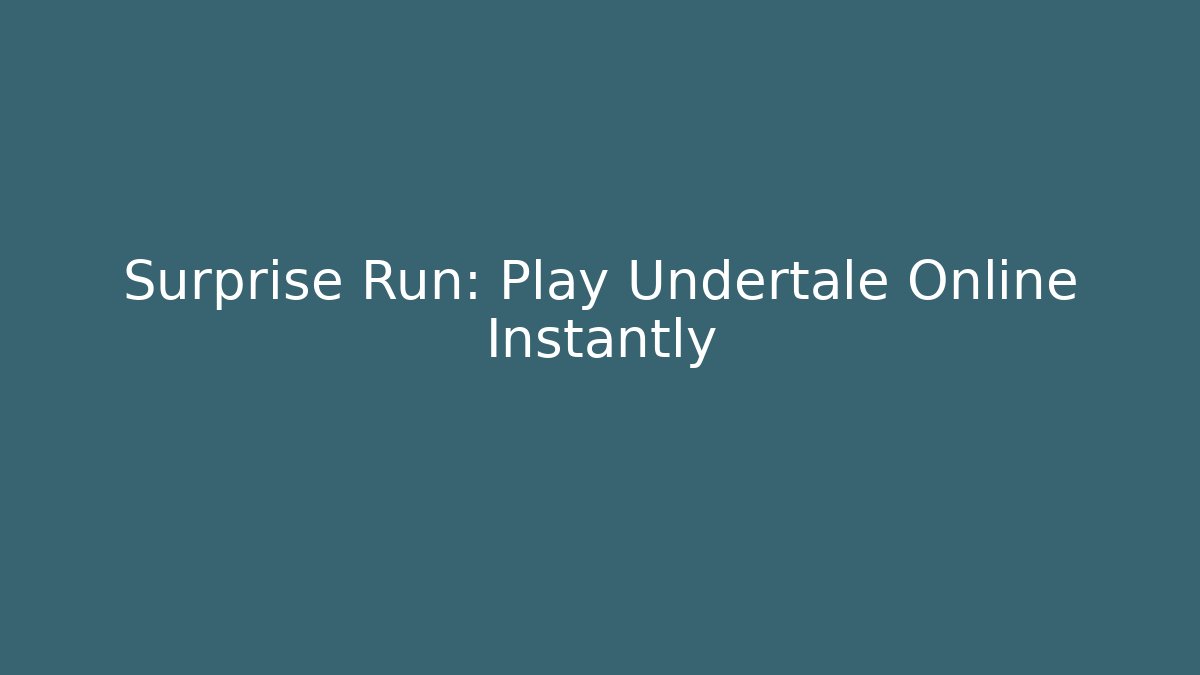 Surprise Run: Play Undertale Online Instantly