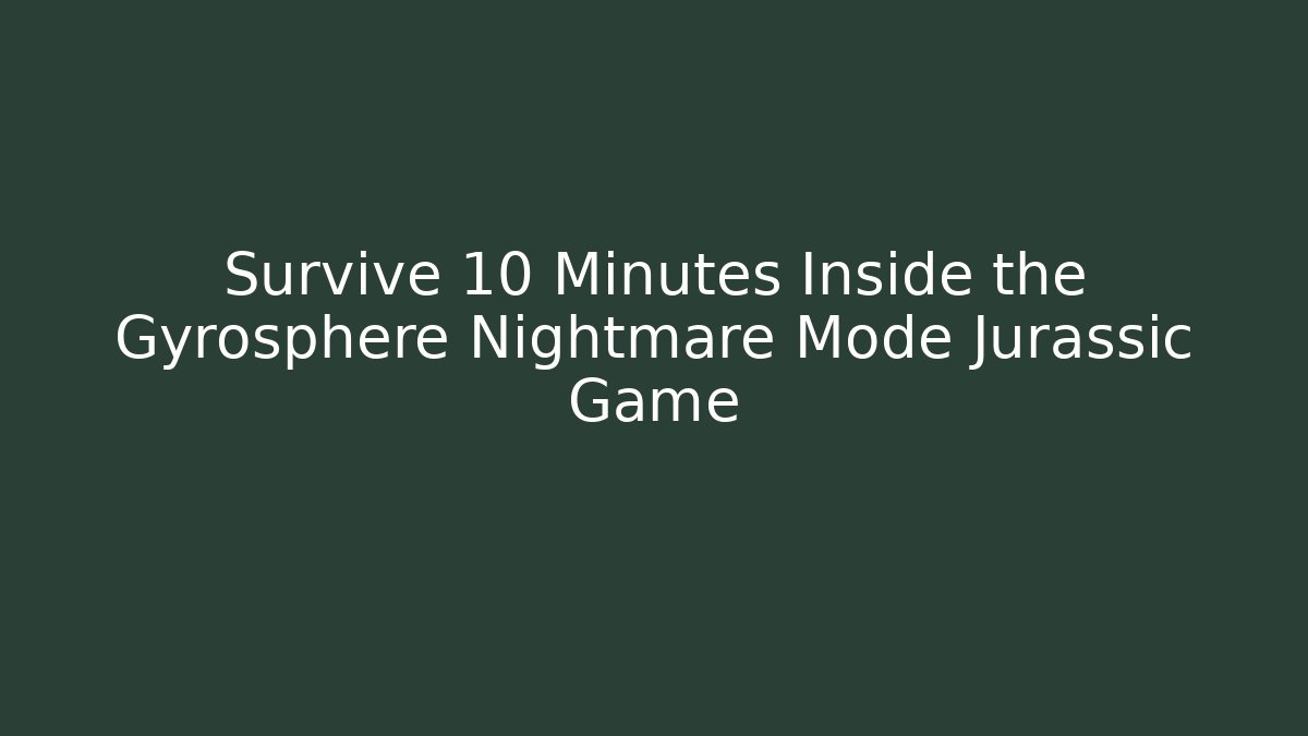 Survive 10 Minutes Inside the Gyrosphere Nightmare Mode Jurassic Game