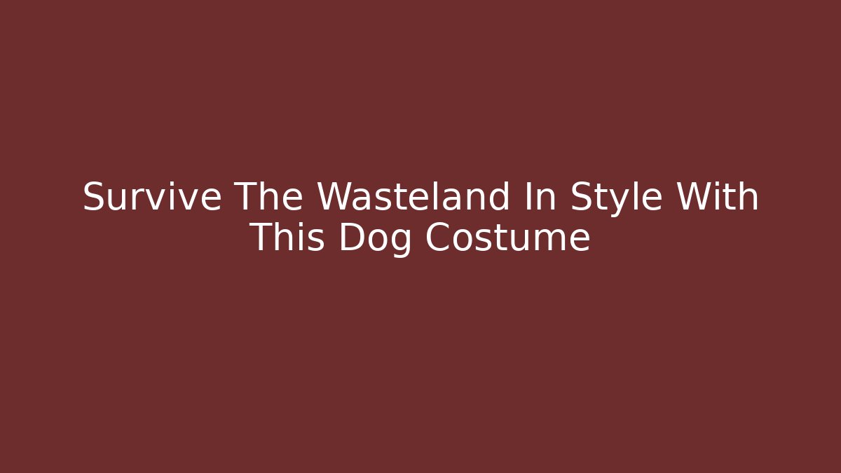 Survive The Wasteland In Style With This Dog Costume