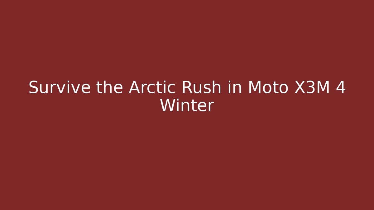 Survive the Arctic Rush in Moto X3M 4 Winter