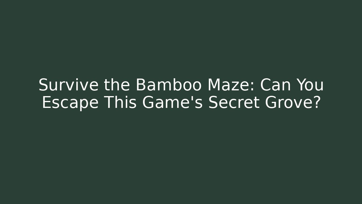 Survive the Bamboo Maze: Can You Escape This Game’s Secret Grove?