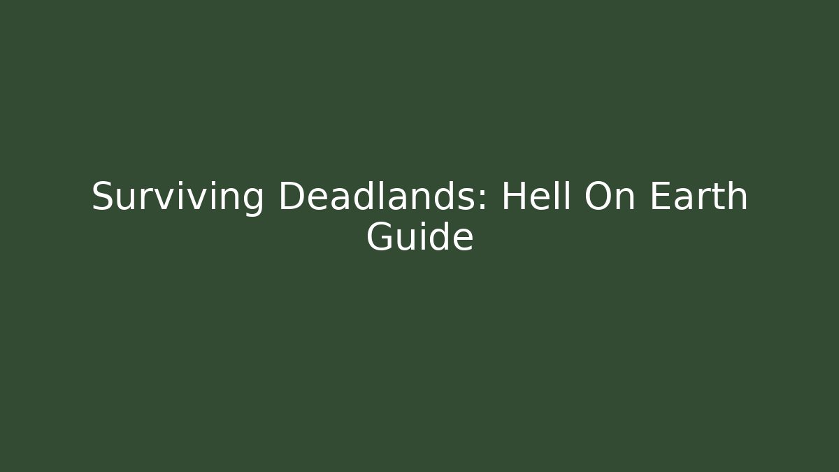 Surviving Deadlands: Hell On Earth Guide