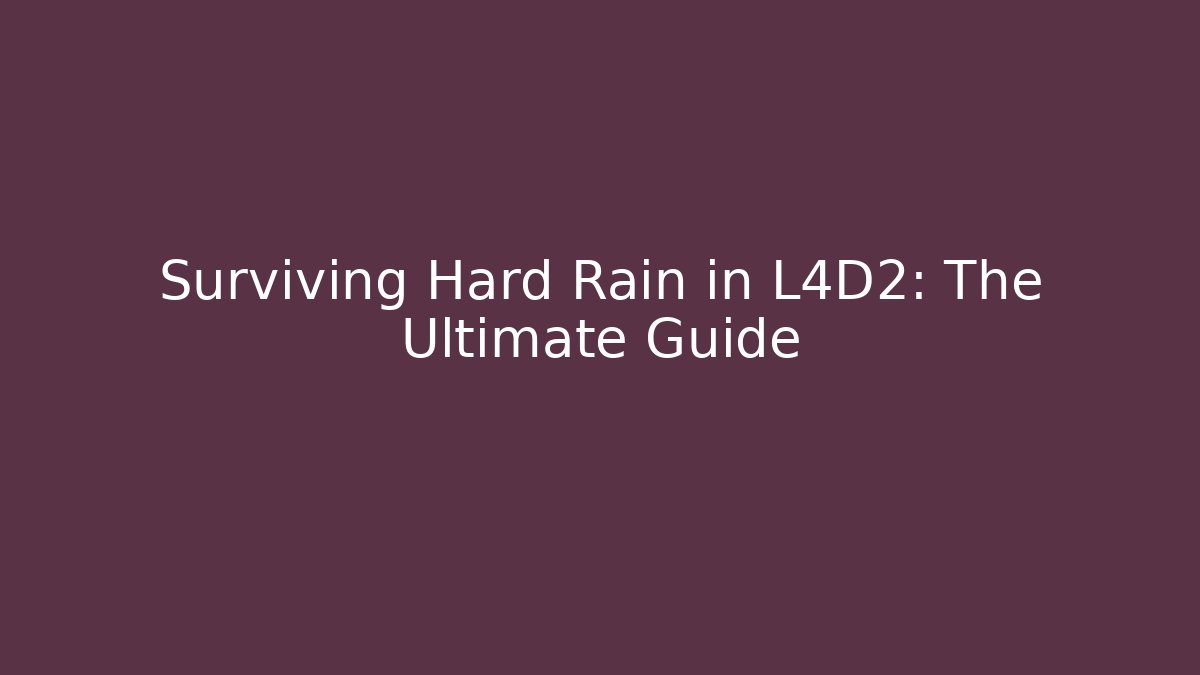 Surviving Hard Rain in L4D2: The Ultimate Guide - Felix Cat Insurance
