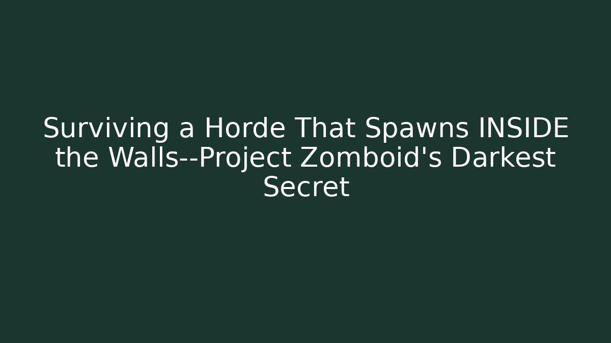 Surviving a Horde That Spawns INSIDE the Walls—Project Zomboid's Darkest Secret