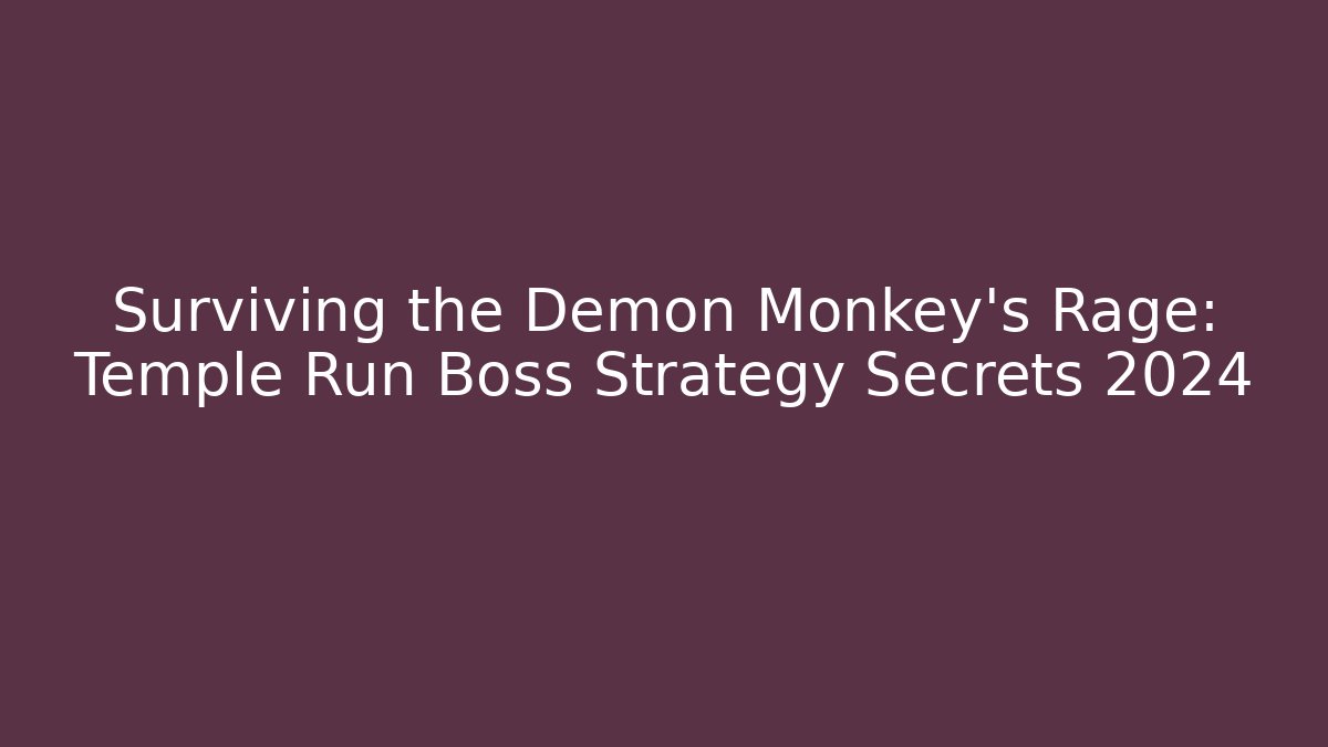 Surviving the Demon Monkey’s Rage: Temple Run Boss Strategy Secrets 2024 - Felix Cat Insurance